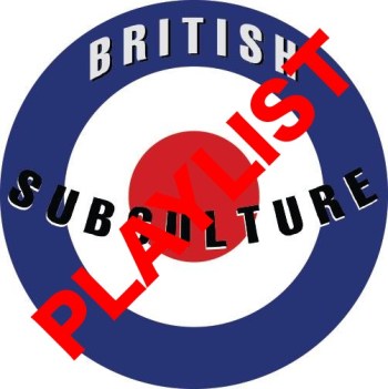 BRITISH SUBCULTURE PLAYLIST